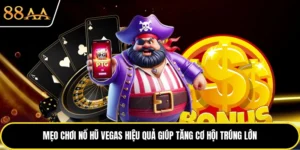 Mẹo Chơi Nổ Hũ Vegas Hiệu Quả Giúp Tăng Cơ Hội Trúng Lớn
