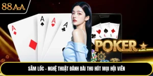 Sâm Lốc - Nghệ Thuật Đánh Bài Thu Hút Mọi Hội Viên